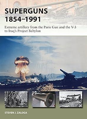 Superguns 1854-1991: Extreme artillery from the Paris Gun and the V-3 to Iraq's Project Babylon: 265 (New Vanguard, 265) by Zaloga, Steven J. | Paperback | History