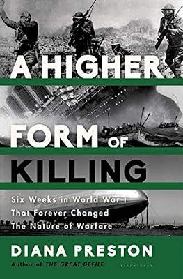 A Higher Form of Killing: Six Weeks in World War I That Forever Changed the Nature of Warfare by Preston, Diana | Hardcover | History