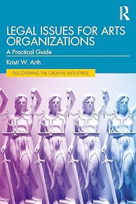 Legal Issues for Arts Organizations: A Practical Guide (Discovering the Creative Industries) by Arth, Kristi W. | Paperback | The Arts: General Topics