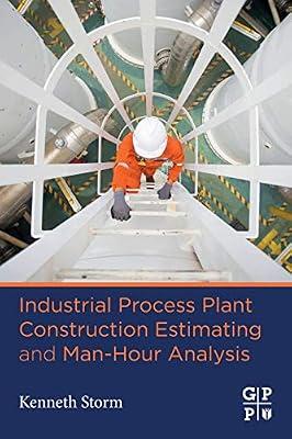Industrial Process Plant Construction Estimating and Man-hour Analysis by Storm, Kenneth | Paperback | Science