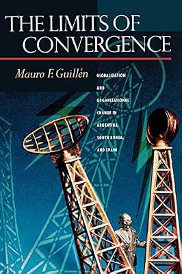 The Limits of Convergence: Globalization and Organizational Change in Argentina, South Korea, and Spain by Guillén, Mauro F. | Paperback | Business & Economics