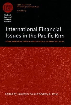 International Financial Issues in the Pacific Rim – Global Imbalances, Financial Liberalization, and Exchange Rate Policy: 17 ((NBER) National Bureau ... Research East Asia Seminar on Economics) by Rose, Andrew K; Ito, Takatoshi | Hardcover | International Finance
