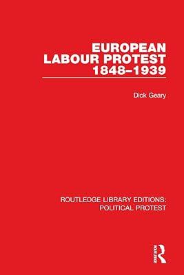 European Labour Protest 1848-1939 (Routledge Library Editions: Political Protest) by Geary, Dick | Paperback | Political Science 2