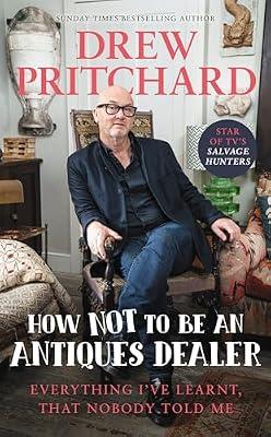 How Not to Be an Antiques Dealer: Everything I've learnt, that nobody told me by Pritchard, Drew | Hardcover | Antiques & Collectables