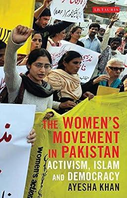 The Women's Movement in Pakistan: Activism, Islam and Democracy (Library of South Asian History and Culture, 12) by Khan, Ayesha | Paperback | Social Science