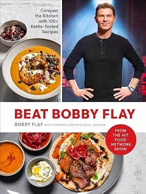 Beat Bobby Flay: Conquer the Kitchen with 100+ Battle-Tested Recipes: A Cookbook by Flay, Bobby | Hardcover | Cooking