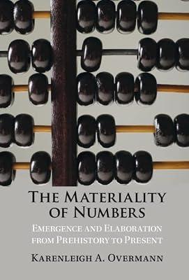 The Materiality of Numbers: Emergence and Elaboration from Prehistory to Present by Overmann, Karenleigh A. | Hardcover | Social Science