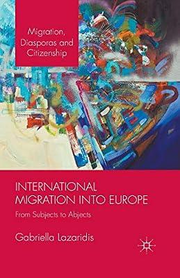 International Migration into Europe: From Subjects to Abjects (Migration, Diasporas and Citizenship) by Gabriella Lazaridis | Paperback | Cultural Studies