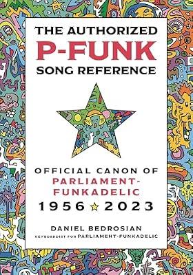 The Authorized P-Funk Song Reference: Official Canon of Parliament-Funkadelic, 1956-2023 by Bedrosian, Daniel | Hardcover | Soul & R 'N' B