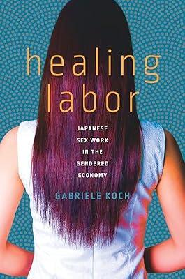 Healing Labor: Japanese Sex Work in the Gendered Economy by Koch, Gabriele | Paperback | Social Science