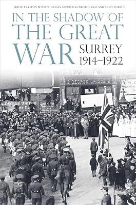 In the Shadow of the Great War: Surrey, 1914-1922 by Bennett, Kirsty; Middleton, Imogen; Page, Michael; Warren, Juliet | Paperback | Surrey