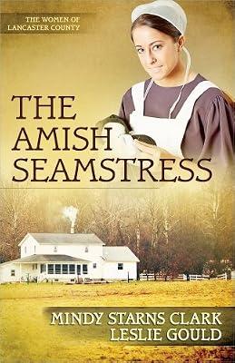 The Amish Seamstress (The Women of Lancaster County) by Clark, Mindy Starns; Gould, Leslie | Paperback | Romance