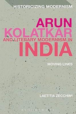 Arun Kolatkar and Literary Modernism in India: Moving Lines (Historicizing Modernism) by Zecchini, Laetitia | Paperback | Literary Criticism