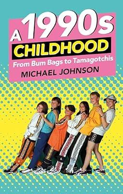 A 1990s Childhood: From Bum Bags to Tamagotchis by Johnson, Michael A | Paperback | Nostalgia: General