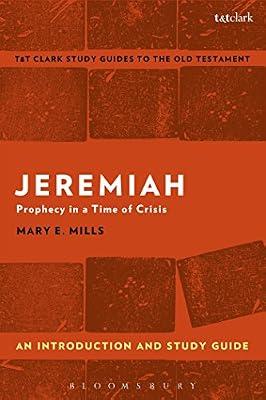 Jeremiah: An Introduction and Study Guide: Prophecy in a Time of Crisis (T&T Clark’s Study Guides to the Old Testament) by Mills, Dr. Mary E. | Paperback | Religion
