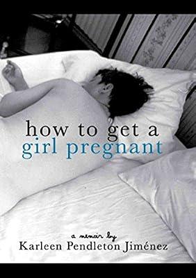 How to Get a Girl Pregnant by Jimenez, Karleen Pendleton | Paperback | Autobiography: General