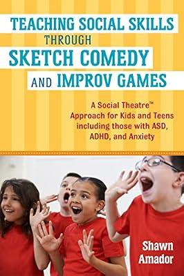 TEACHING SOCIAL SKILLS THROUGH SKETCH COMEDY AND IMPROV GAMES by Amador, Shawn | Paperback | Teaching Of Students With Learning Difficulties Or Disorders
