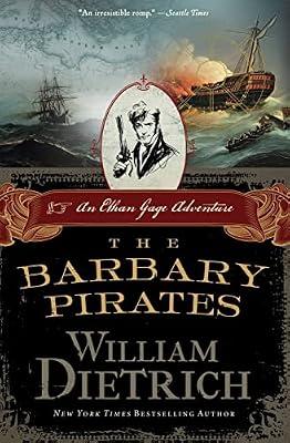 The Barbary Pirates: A Swashbuckling Ethan Gage Nautical Adventure – Historical Action at Sea: 4 (Ethan Gage Adventure) by Dietrich, William | Paperback | Fiction