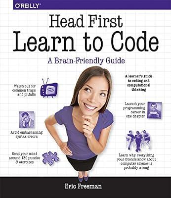 Head First Learn to Code: A Learner's Guide to Coding and Computational Thinking by Freeman, Eric | Paperback | Computers