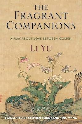 The Fragrant Companions: A Play About Love Between Women (Translations from the Asian Classics) by Yu, Li | Hardcover | Literary Collections