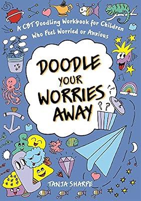 Doodle Your Worries Away: A CBT Doodling Workbook for Children Who Feel Worried or Anxious by Sharpe, Tanja | Paperback | Personal & Social Issues: Self-Awareness & Self-Esteem (Children'S