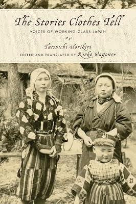 The Stories Clothes Tell: Voices of Working-Class Japan (Asian Voices) by Horikiri, Tatsuichi | Hardcover | History