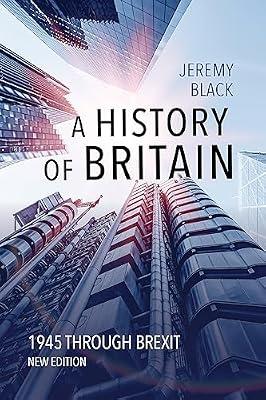 A History of Britain: 1945 Through Brexit by Black, Jeremy | Paperback | History