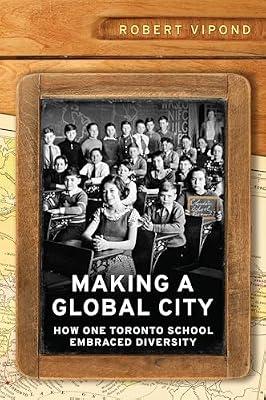 Making a Global City: How One Toronto School Embraced Diversity (Munk Series on Global Affairs) by Vipond, Robert C. | Hardcover | Social Science