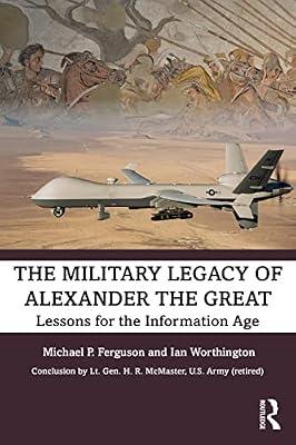 The Military Legacy of Alexander the Great: Lessons for the Information Age by Ferguson, Michael P.; Worthington, Ian | Paperback | Ancient History