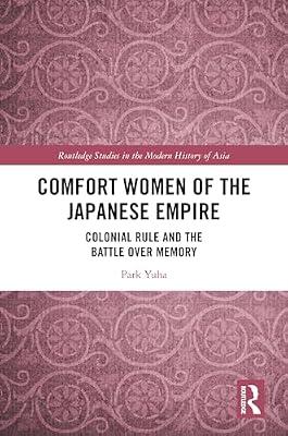 Comfort Women of the Japanese Empire: Colonial Rule and the Battle over Memory (Routledge Studies in the Modern History of Asia) by Yuha, Park | Paperback | Social Science