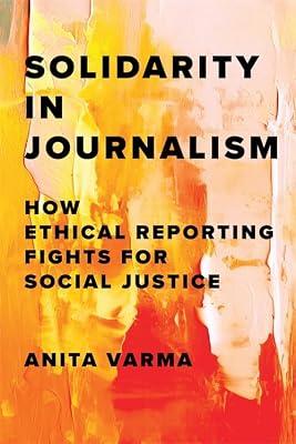 Solidarity in Journalism: How Ethical Reporting Fights for Social Justice by Varma, Anita | Paperback | Language Arts & Disciplines