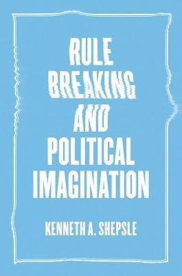 Rule Breaking and Political Imagination by Shepsie, Kenneth | Hardcover | History
