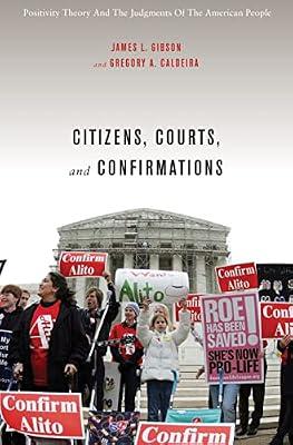 Citizens, Courts, and Confirmations – Positivity Theory and the Judgments of the American People by Caldeira, Gregory; Gibson, James L | Hardcover | Courts & Procedure