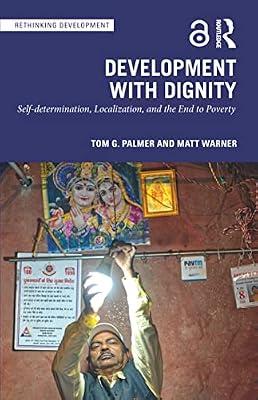 Development With Dignity: Self-Determination, Localization, and the End to Poverty (Rethinking Development) by Warner, Matt; Palmer, Tom G. | Paperback | Social Science