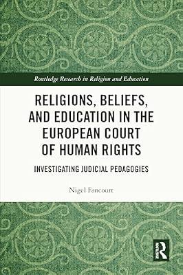 Religions, Beliefs and Education in the European Court of Human Rights: Investigating Judicial Pedagogies (Routledge Research in Religion and Education) by Fancourt, Nigel | Paperback | Education