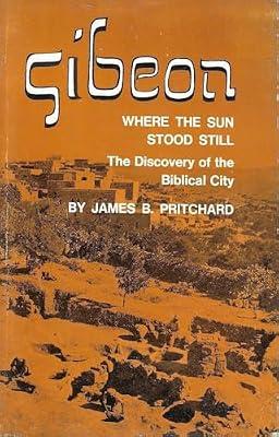 Pritchard: Gibeon Where The Sun Stood Still: The Discovery Of The Biblical City Paper Only (Princeton Studies on the Near East) by Pritchard, J | Paperback | Religion: General