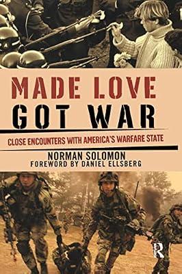 Made Love, Got War: Close Encounters with America's Warfare State by Solomon, Norman | Hardcover | Society And Culture: General
