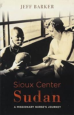 Sioux Center Sudan: A Missionary Nurse's Journey by Barker, Jeff | Paperback | Christianity