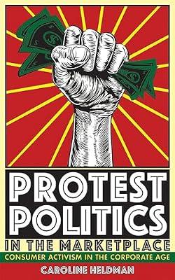 Protest Politics in the Marketplace: Consumer Activism in the Corporate Age by Heldman, Caroline | Paperback | Demonstrations & Protest Movements