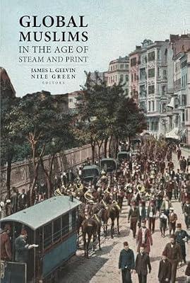 Global Muslims in the Age of Steam and Print | Paperback | Asian History