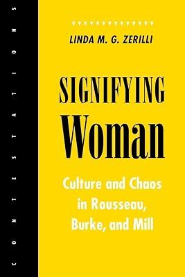 Signifying Woman: Culture and Chaos in Rousseau, Burke, and Mill (Contestations) by Zerilli, Linda M. G. | Paperback | Philosophy 2