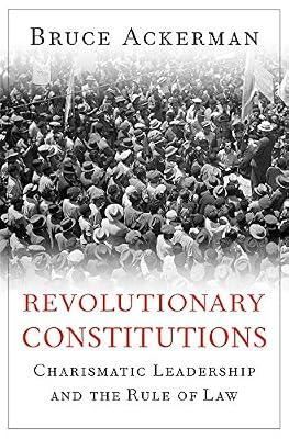 Revolutionary Constitutions – Charismatic Leadership and the Rule of Law by Ackerman, Bruce | Hardcover | Political Science