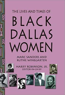 The Lives and Times of Black Dallas Women by Sanders, Marc; Winegarten, Ruthe | Hardcover | History