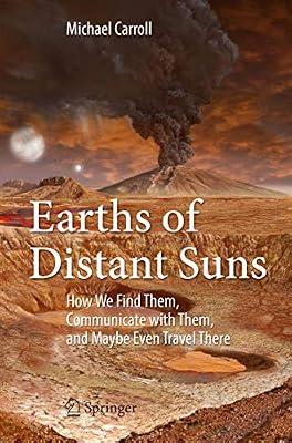 Earths of Distant Suns: How We Find Them, Communicate with Them, and Maybe Even Travel There by Carroll, Michael | Paperback | Popular Astronomy & Space