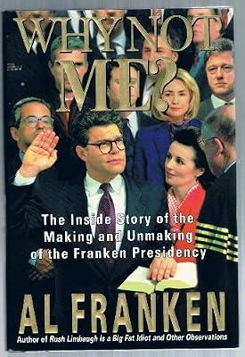 Why Not Me?: The Inside Story: The Inside Story Behind the Making and Unmaking of the Franken Presidency by Franken, Al | Hardcover | Modern & Contemporary Fiction (Post C 1945)