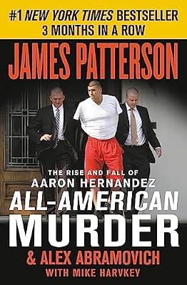 All-American Murder: The Rise and Fall of Aaron Hernandez, the Superstar Whose Life Ended on Murderers' Row: 2 (James Patterson True Crime) by Patterson, James; Abramovich, Alex | Paperback | Biography & Autobiography
