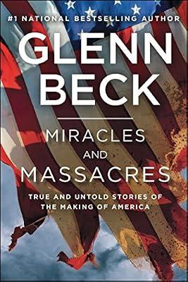 Miracles and Massacres: True and Untold Stories of the Making of America by Beck, Glenn | Paperback | History