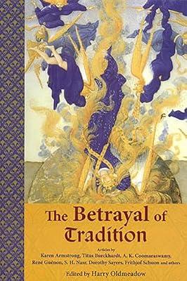 The Betrayal Of Tradition: Essays On The Spiritual Crisis Of Modernity (Library of Perennial Philosophy) | Paperback | Religion