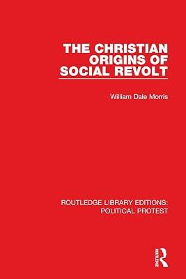 The Christian Origins of Social Revolt: 2 (Routledge Library Editions: Political Protest, 2) by Morris, William Dale | Hardcover | Political Science 2