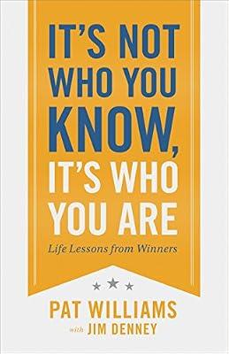 It's Not Who You Know, It's Who You Are: Life Lessons from Winners by Williams, Pat | Hardcover | Biography: General